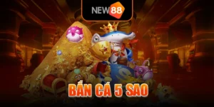 Bắn Cá 5 Sao - Game Bắn Cá Đổi Thưởng Đỉnh Cao Tại NEW88