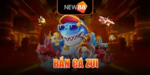 Bắn Cá Zui - Trải Nghiệm Săn Cá Nhận Thưởng Hấp Dẫn Tại NEW88
