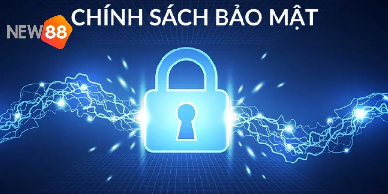 Chính sách bảo mật NEW88 cực kỳ uy tín