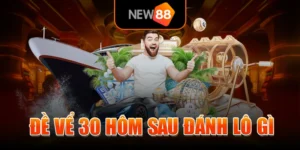 Đề Vể 30 Hôm Sau Đánh Lô Gì Giúp Tăng Cơ Hội Chiến Thắng