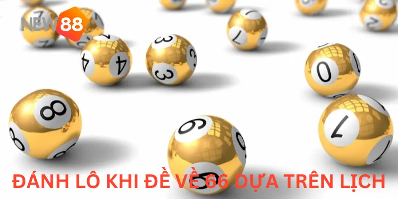 Đề Về 66 Mai Đánh Lô Gì? NEW88 Bật Mí Các Con Số Nên Đánh 3 Phân tích đề về 66 mai đánh lô gì dựa trên 2 loại lịch