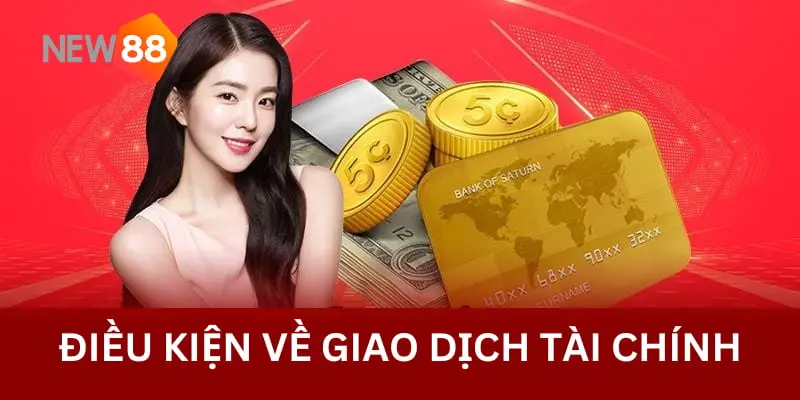 Điều Khoản Điều Kiện New88 2 Điều kiện giao dịch nạp rút New88