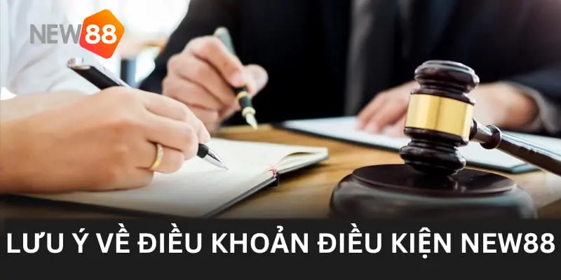 Điều Khoản Điều Kiện New88 3 Lưu ý về điều khoản New88