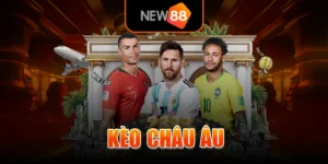Kèo Châu Âu Là Gì? Chơi Kèo Bóng Đá Châu Âu Bất Bại Tại NEW88