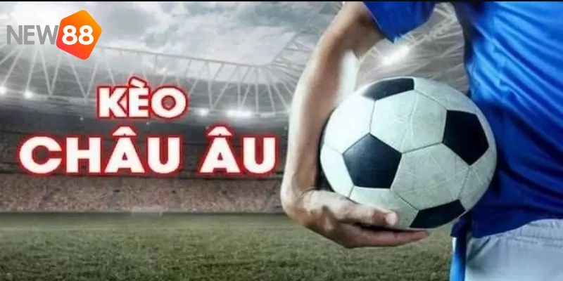 Kèo Châu Âu Là Gì? Chơi Kèo Bóng Đá Châu Âu Bất Bại Tại NEW88 1 Kèo châu Âu được đông đảo người chơi cá cược bóng đá ưa thích