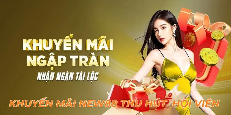 Khuyến Mãi NEW88 3 Khuyến mãi New88 thu hút đông đảo hội viên tham gia
