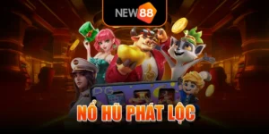 Nổ Hũ Phát Lộc - Cơ Hội Đổi Đời Chỉ Với Một Nút Bấm Tại NEW88