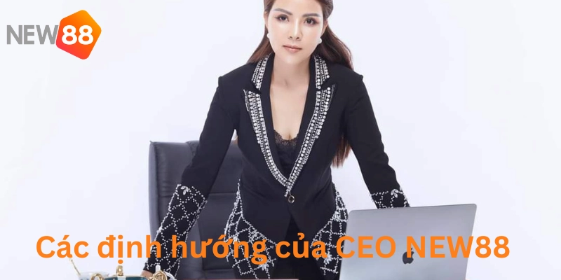 Định hướng do CEO Trân đề ra trong những năm tới