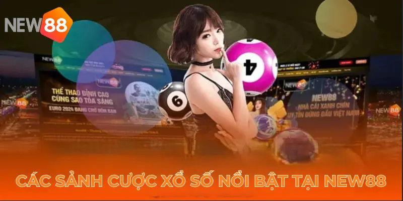 Các sảnh cược xổ số nổi bật tại NEW88