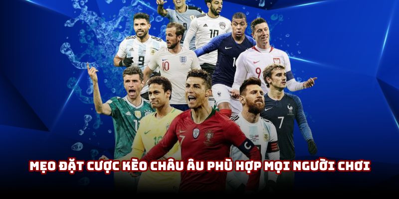 Mẹo đặt cược kèo châu Âu phù hợp mọi người chơi Mẹo đặt cược kèo châu Âu phù hợp mọi người chơi