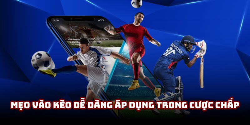 Mẹo vào kèo dễ dàng áp dụng trong cược chấp Mẹo vào kèo dễ dàng áp dụng trong cược chấp