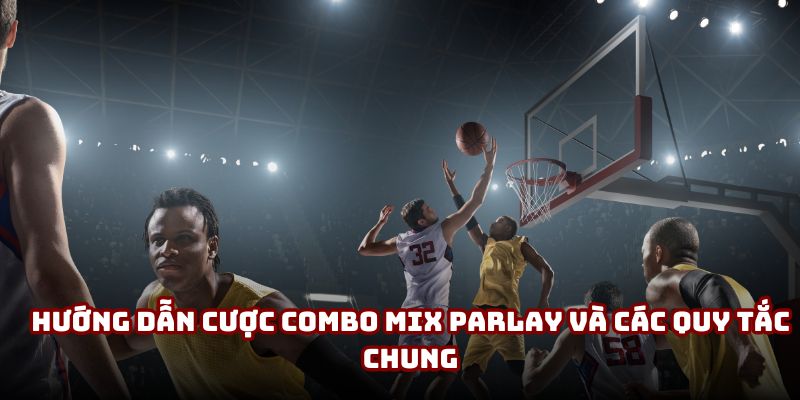 Hướng dẫn cược Combo Mix Parlay và các quy tắc chung Hướng dẫn cược Combo Mix Parlay và các quy tắc chung