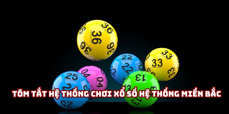Tóm tắt hệ thống chơi xổ số hệ thống miền Bắc Tóm tắt hệ thống chơi xổ số hệ thống miền Bắc