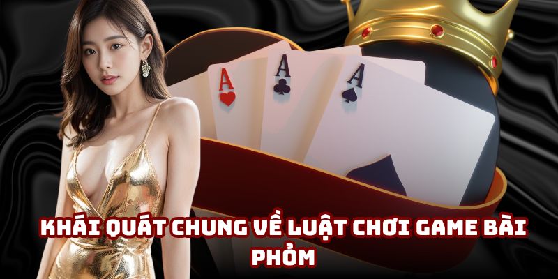 Khái quát chung về luật chơi game bài Phỏm Khái quát chung về luật chơi game bài Phỏm
