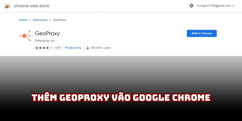 Thêm GeoProxy vào Google Chrome Thêm GeoProxy vào Google Chrome