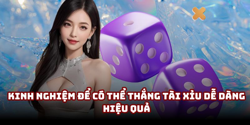 Kinh nghiệm để có thể thắng Tài Xỉu dễ dàng - hiệu quả Kinh nghiệm để có thể thắng Tài Xỉu dễ dàng - hiệu quả