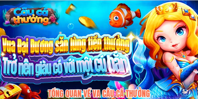 Tổng quan về game VA Câu cá Tổng quan về game VA Câu cá